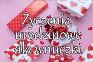 życzenia urodzinowe dla wnuczki